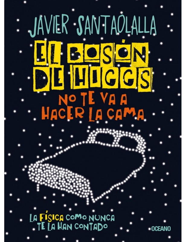 El bosón de Higgs no te va a hacer la cama La física como nunca te la han contado