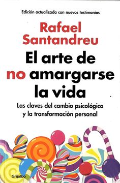 El Arte de no Amargarse la Vida, las Claves del Cambio Psicológico y la Transformación Personal.